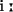 i: