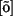 [~o]